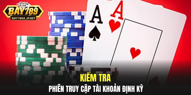 Kiểm tra phiên truy cập tài khoản định kỳ
